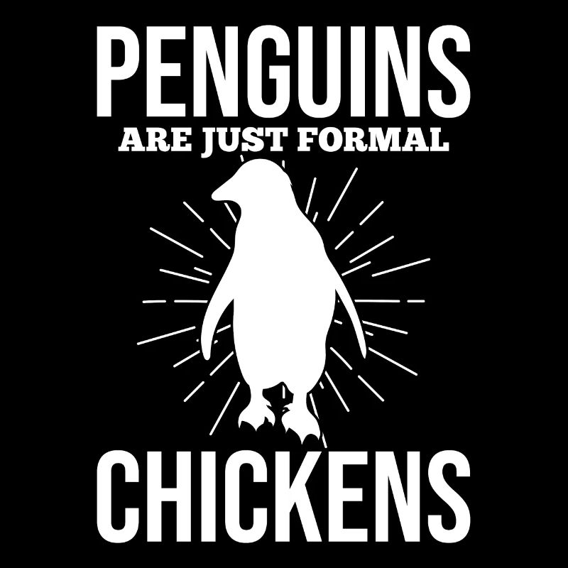 Funny penguins Penguins are just formal chickens