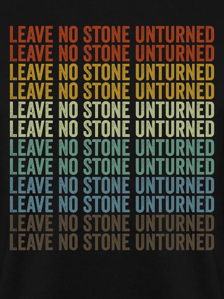 Leaving no stone unturned