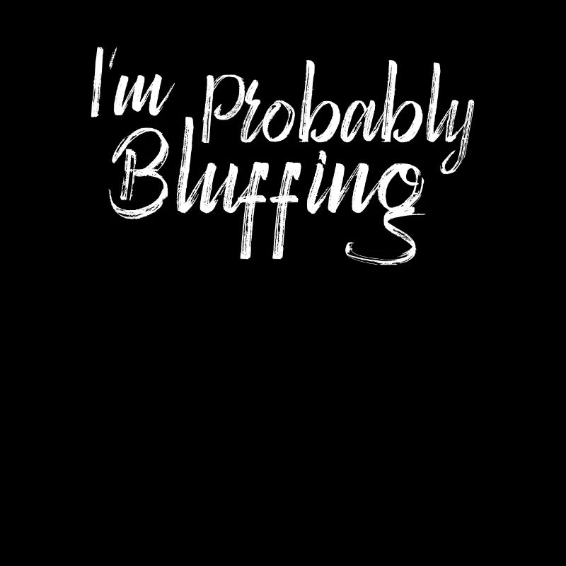 Lustige Poker I'm Probably Bluffing