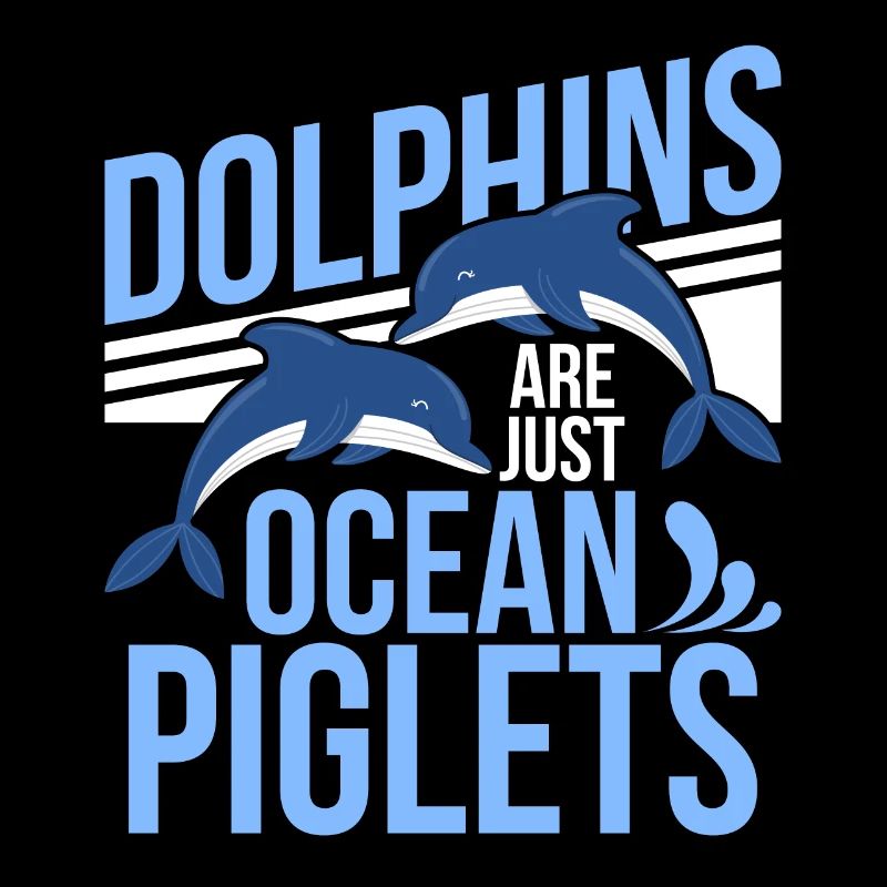 Dolphins Are Just Ocean Piglets Dolphins Are Ocean