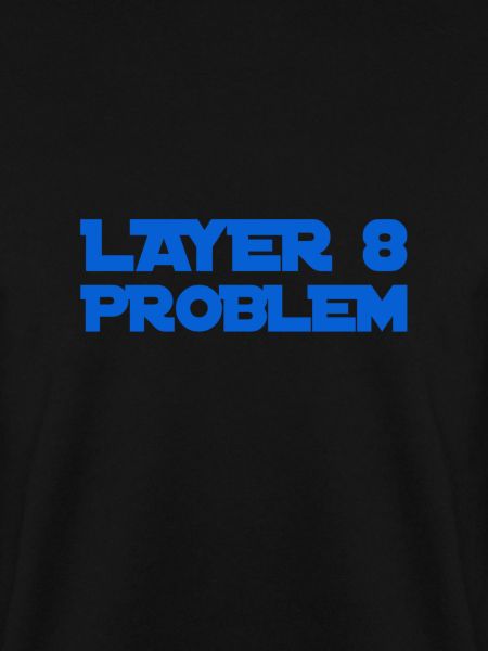 Layer 8 is problematic