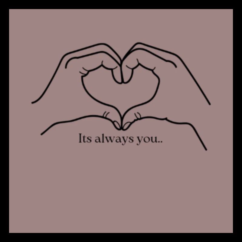 Its always you.