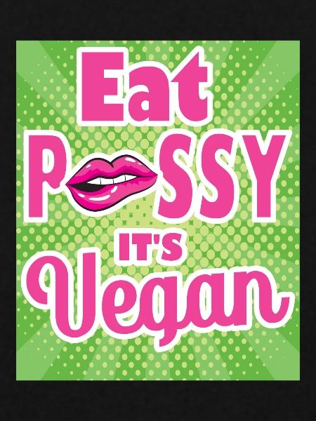 Eat Pussy It's Vegan