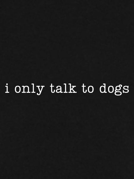 Ich spreche nur mit Hunden