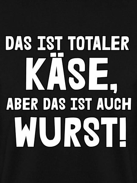 Das ist totaler Käse