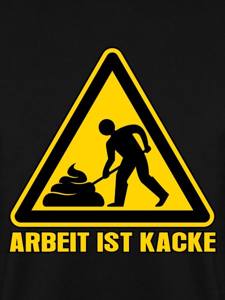 Arbeit ist kacke