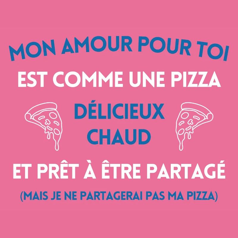 Mon amour pour toi est comme une pizza