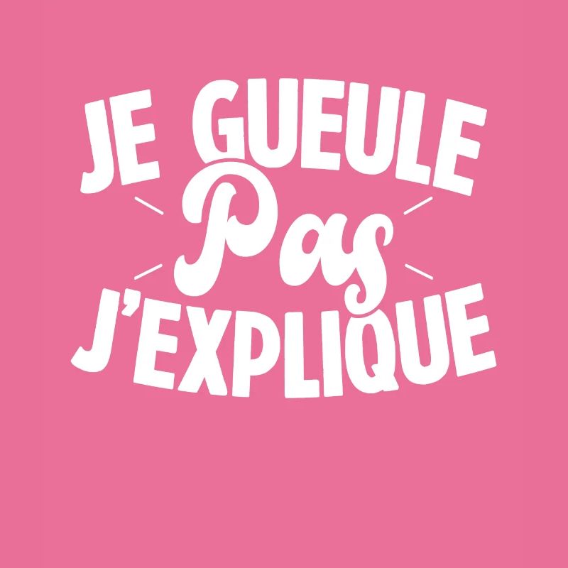 Je gueule pas j'explique
