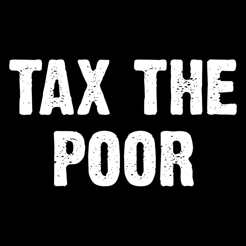 Tax The Poor