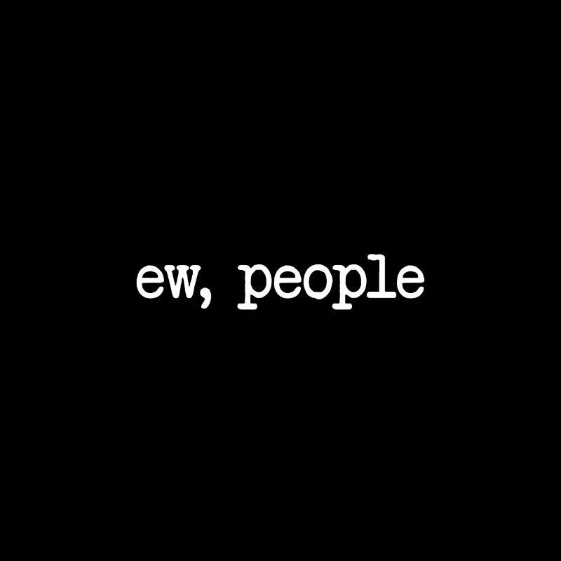 ew, people