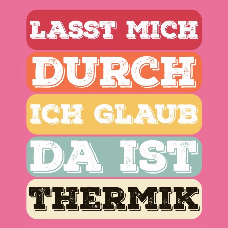 "Lasst Mich Durch Ich Glaub Da Ist Thermik" Bunt