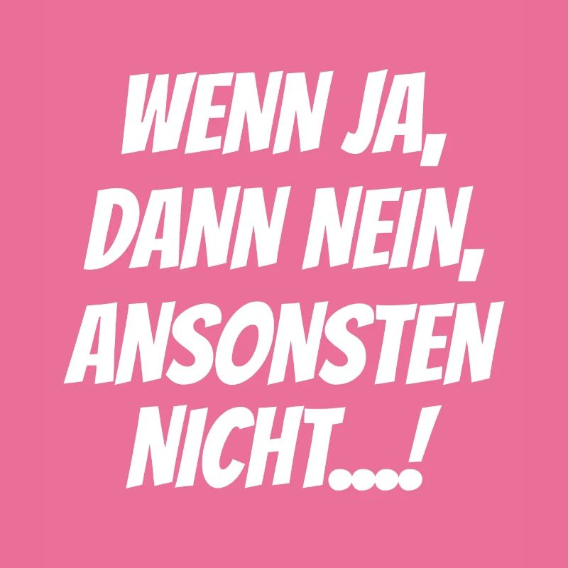 Wenn Ja Dann Nein Ansonsten Nicht Lustiger Spruch