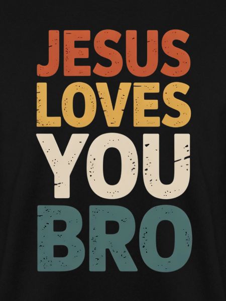 Jesus Loves You Bro