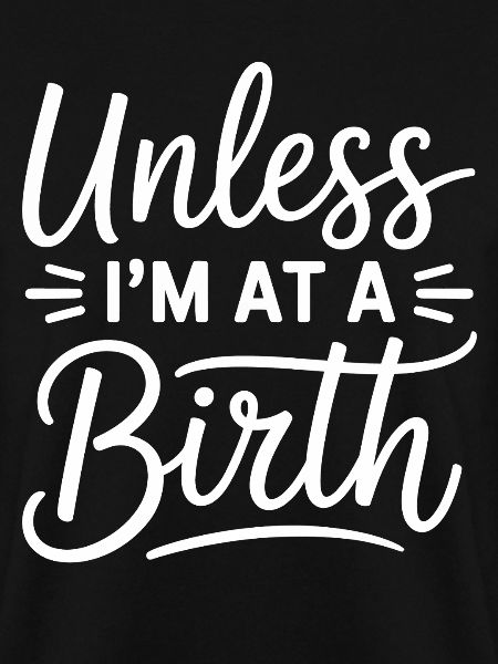 Unless I’m At A Birth