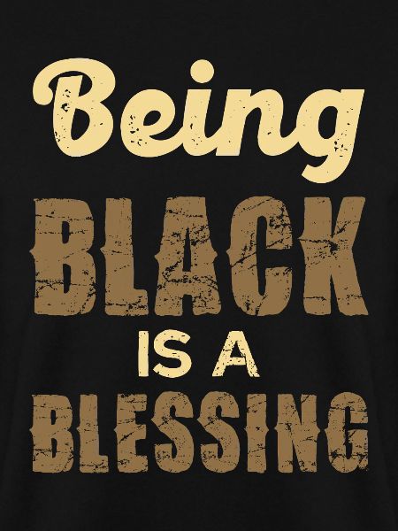 Being Black is a Blessing
