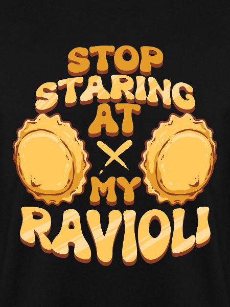 Stop Staring At My Ravioli