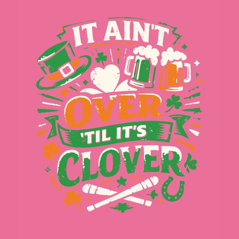 It ain't over til it's clover | St Patrick's Day
