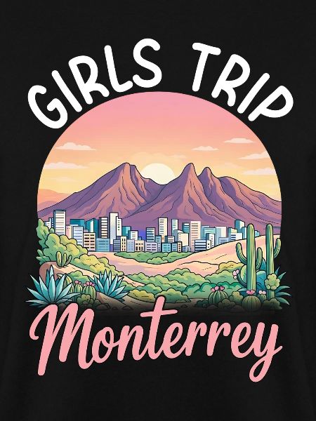 Monterrey Girls Trip