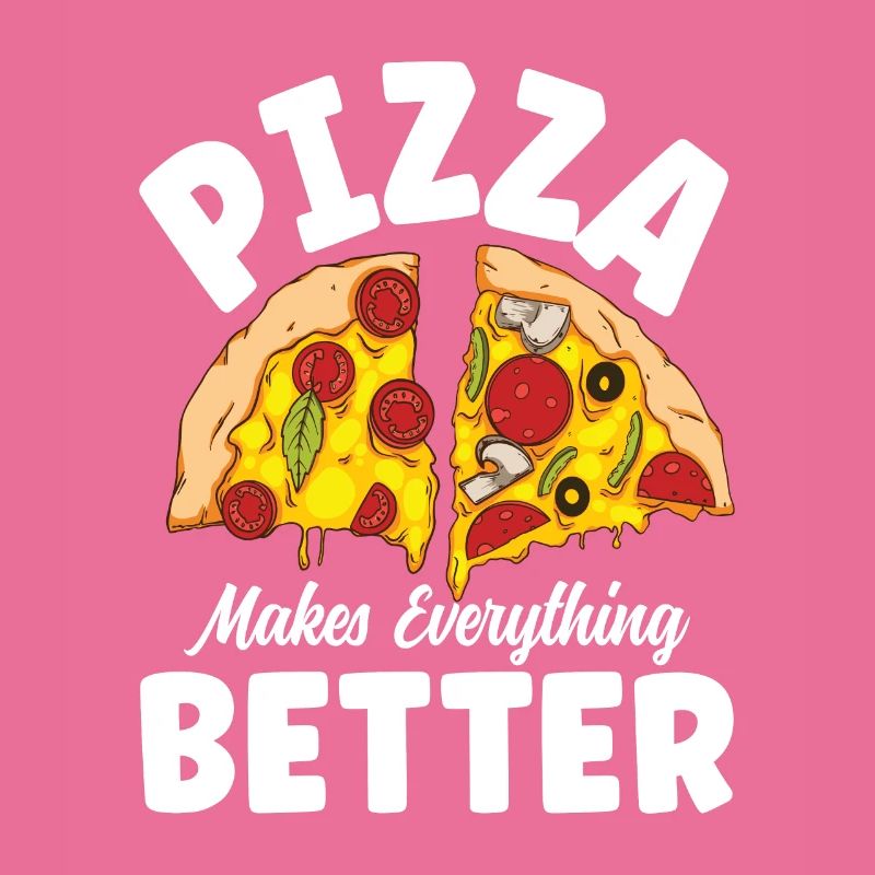 Pizza Makes Everything Better