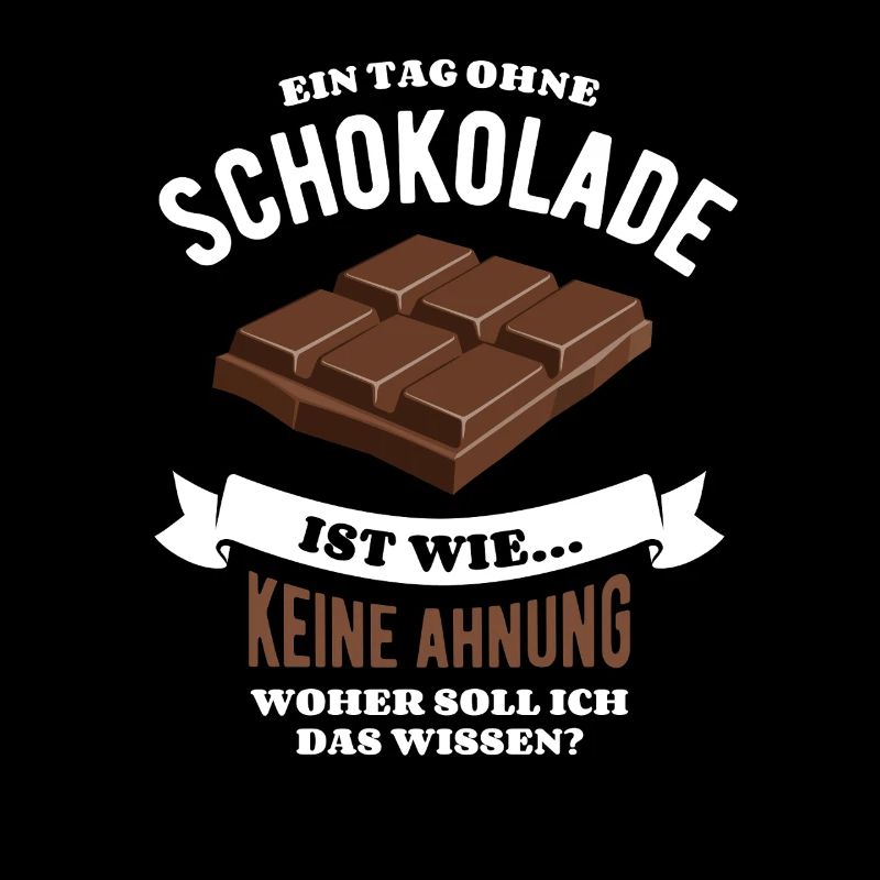 Ein Tag ohne Schokolade - unvorstellbar - Spruch