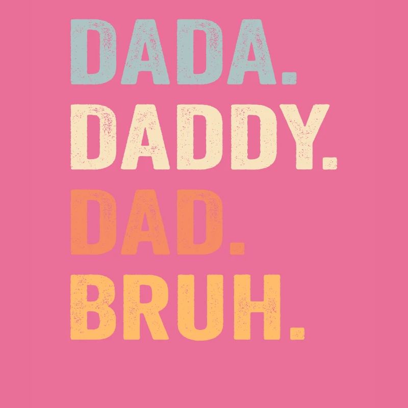Dada Daddy Dad Bruh