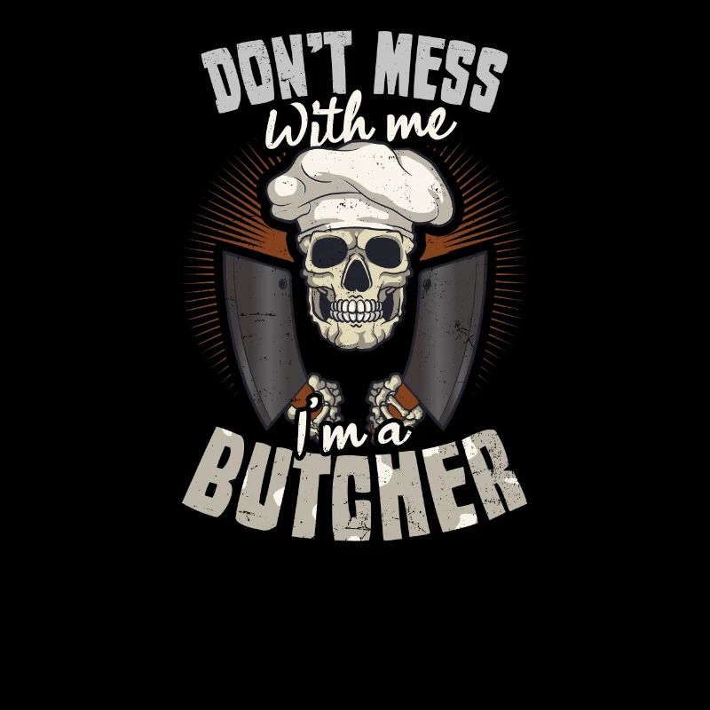 Butcher Don't Mess With Me I'm A Butcher
