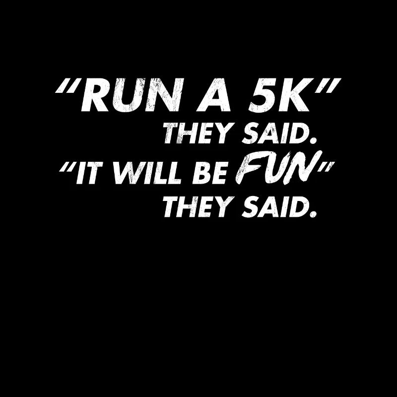 Run A 5K It Will Be Fun They Said - Funny Running