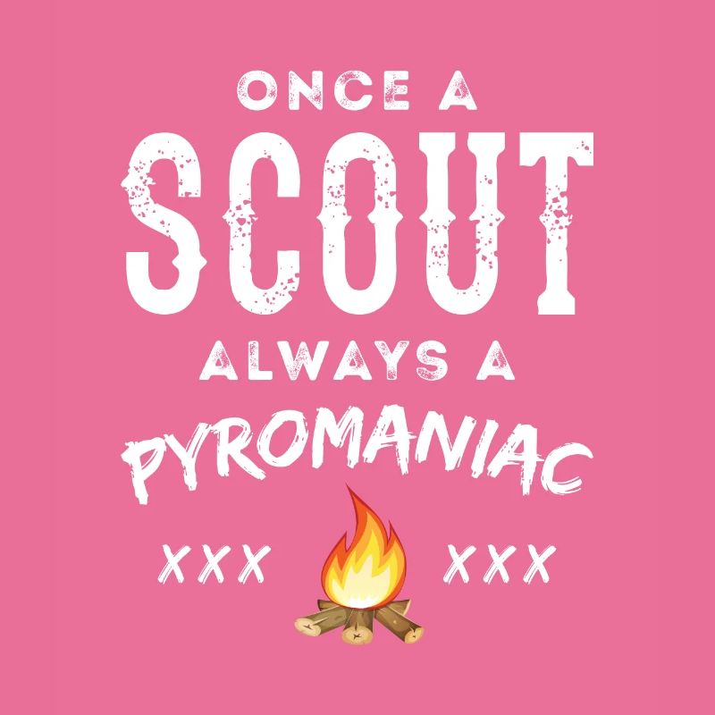Once A Scout Always A Pyromaniac Funny Scouting