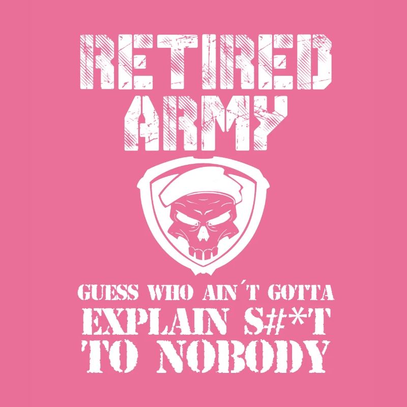 Retired Army Guess Who Ain'T Gotta Explain Shit