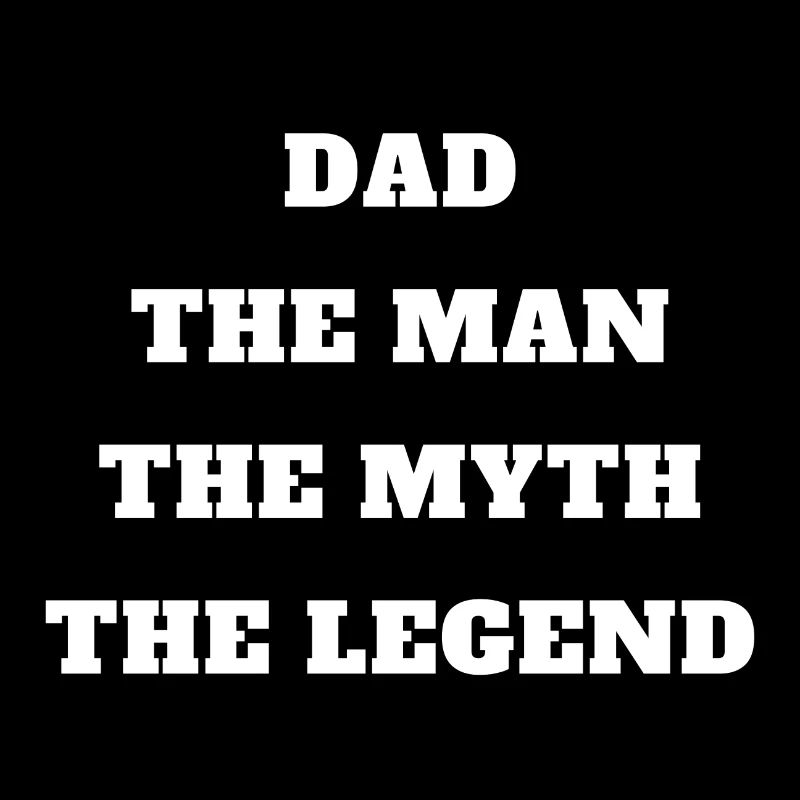 Dad The Man The Myth The Legend