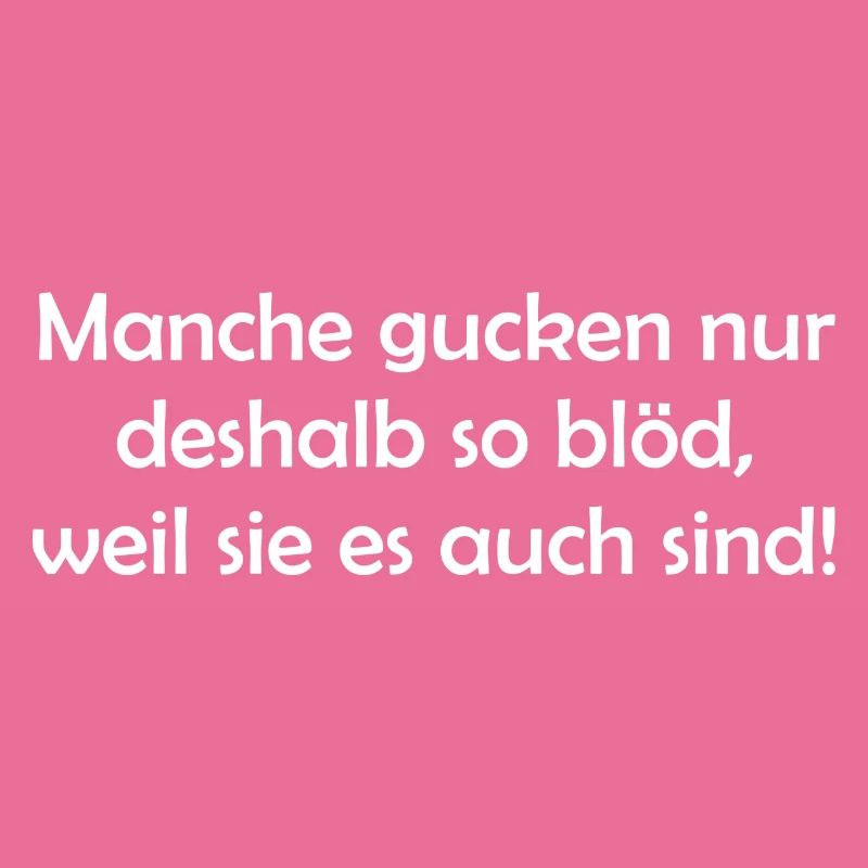 Manche gucken nur deshalb so blöd, weil...