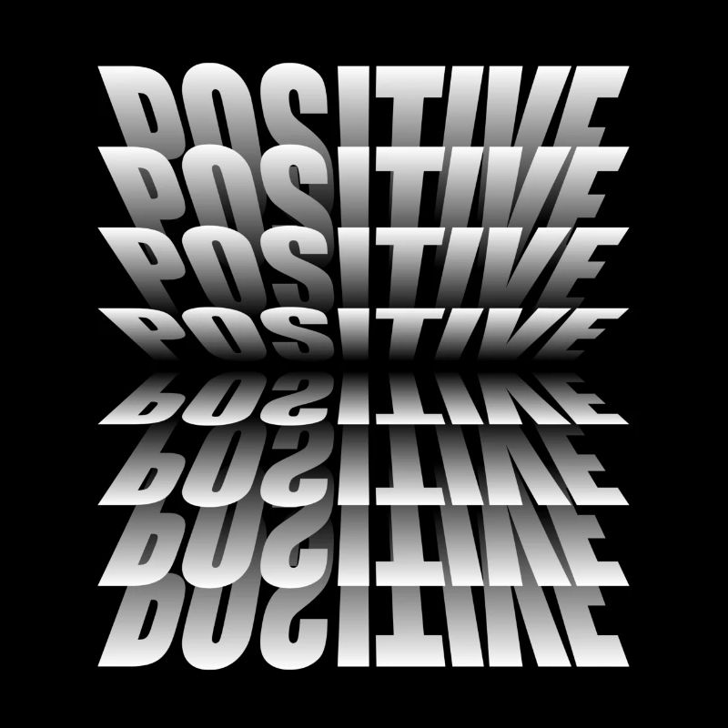 Positif. Soyez toujours positif.