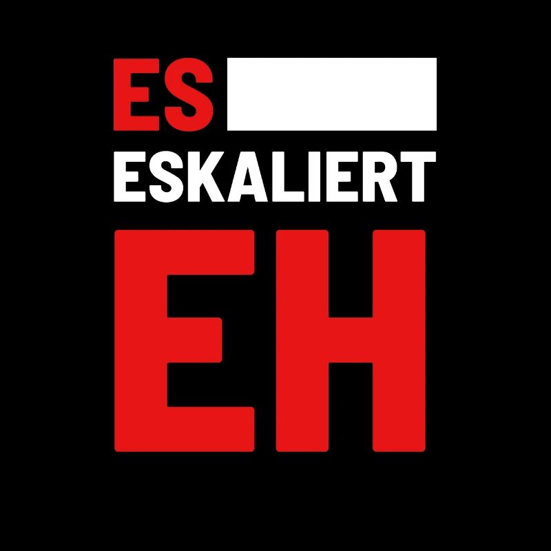 Es Eskaliert Eh