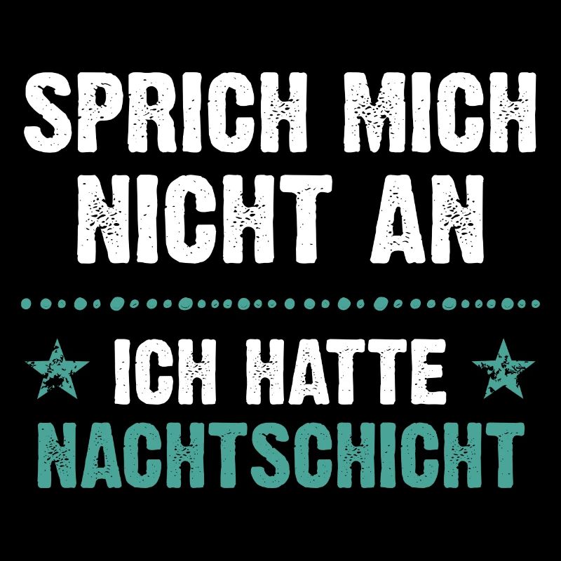 Sprich mich nicht an ich hatte Nachtschicht
