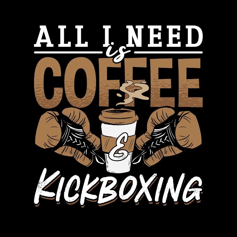 Kickboxing All I Need Is Coffee Kickboxer Fighter