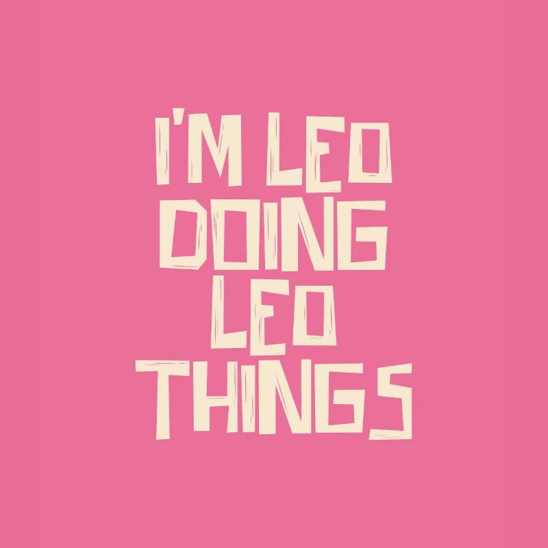 I'm Leo doing Leo things