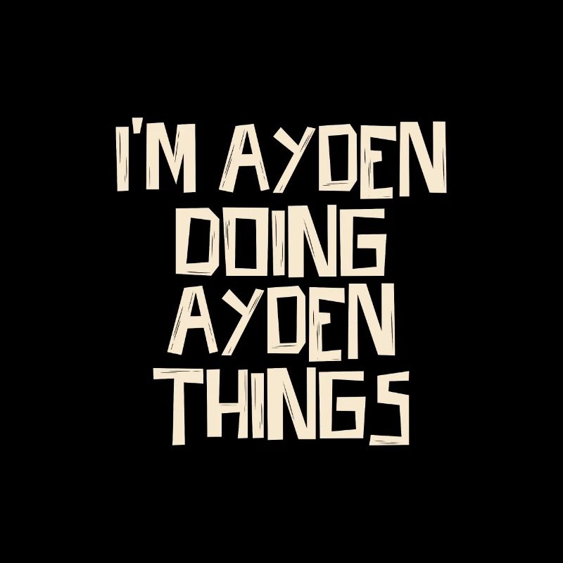 I'm Ayden doing Ayden things