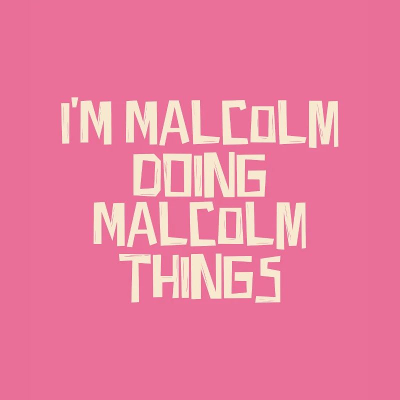I'm Malcolm doing Malcolm things