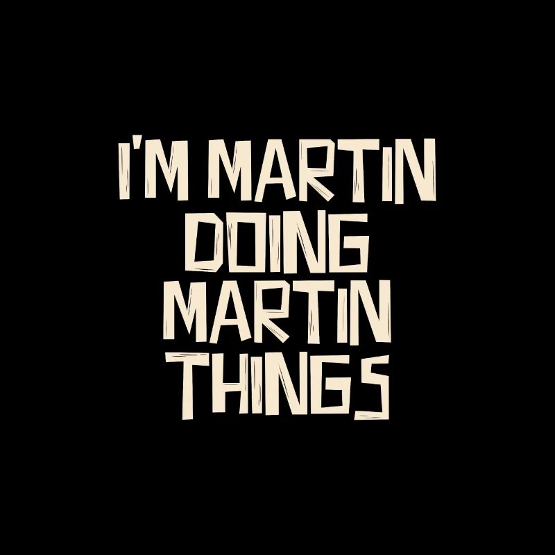 I'm Martin doing Martin things