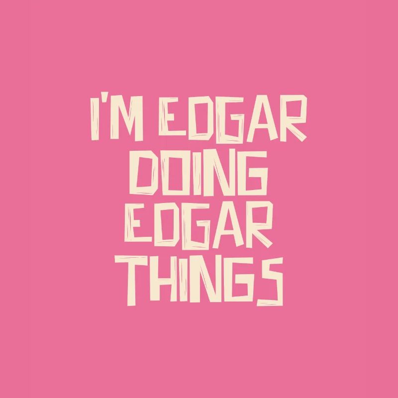 I'm Edgar doing Edgar things
