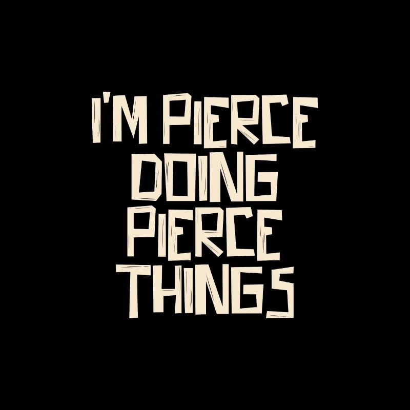 I'm Pierce doing Pierce things