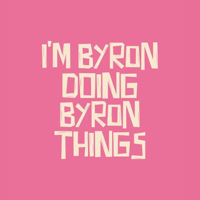 I'm Byron doing Byron things