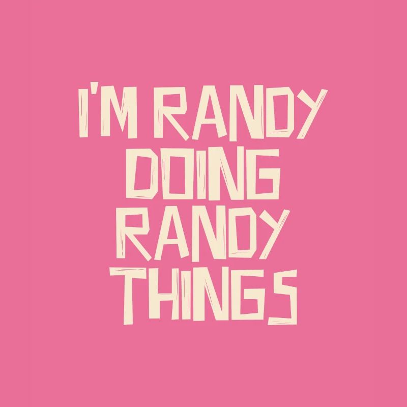 I'm Randy doing Randy things