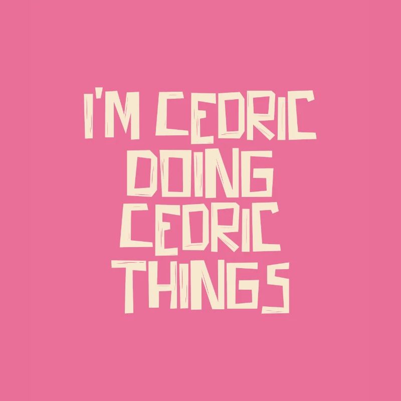 I'm Cedric doing Cedric things