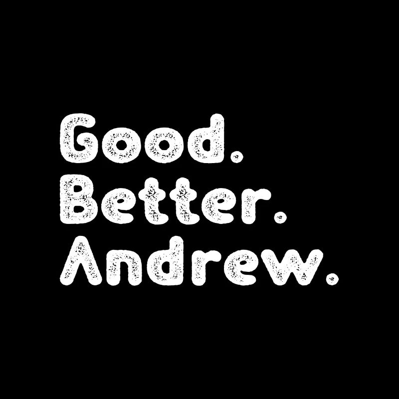 Good better Andrew