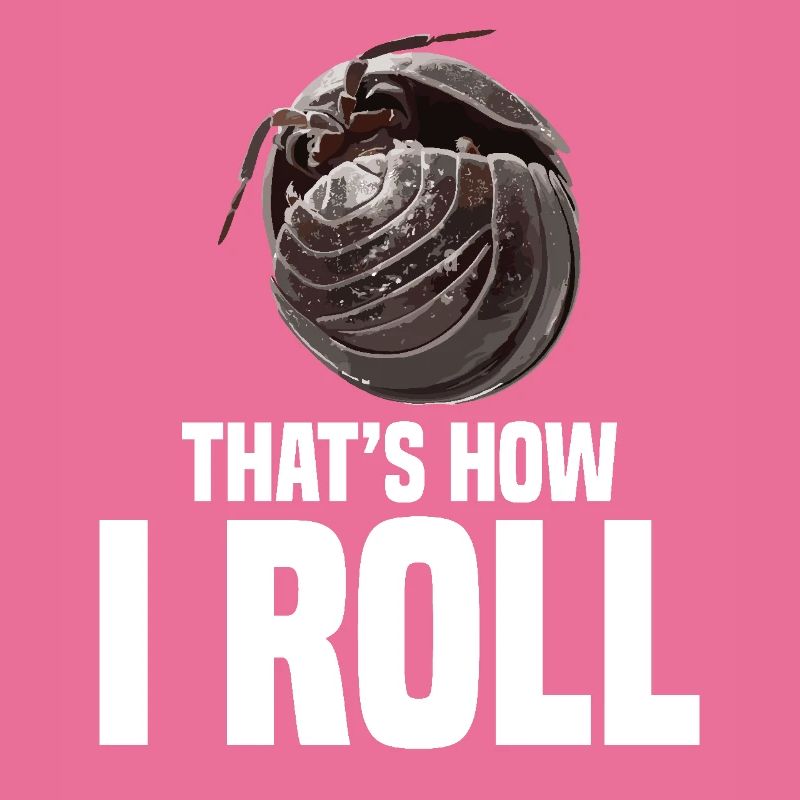 Pill Bug That´s how I roll Entomologist Rollie