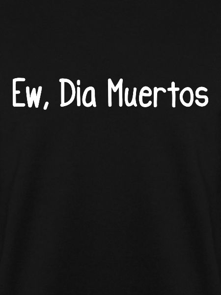 Ew, Dia Muertos