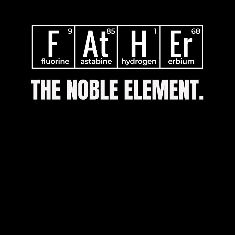 Father The Noble Element Father days Gift Idea