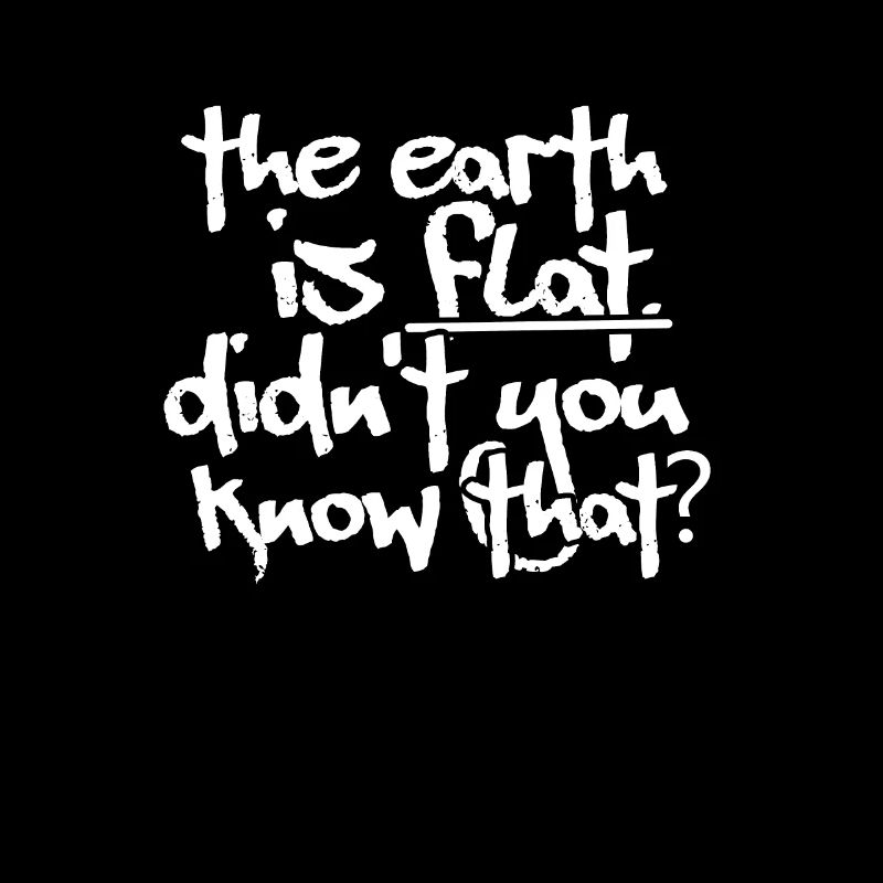 La Terre est plate, ne le saviez-vous pas ?