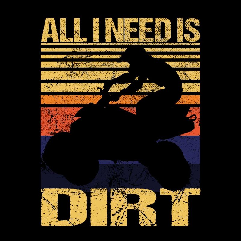 All I Need Is Dirt ATV Racing off roading